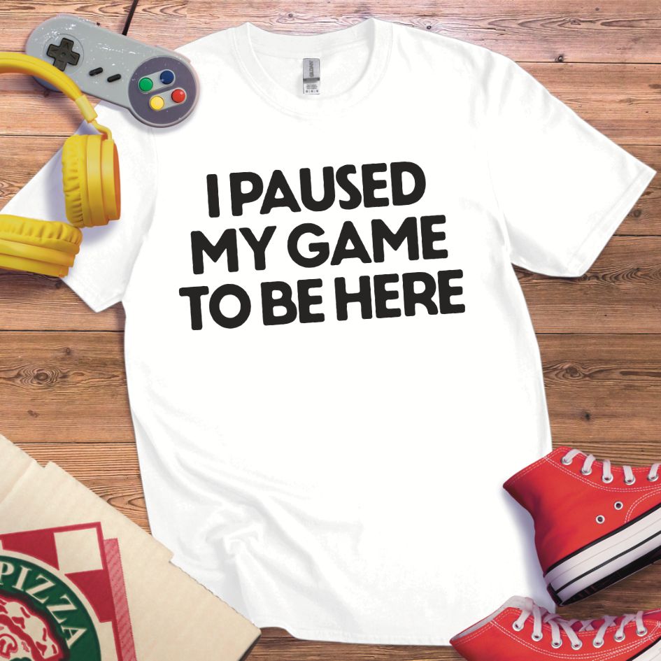 Paused Game To Be Here T-Shirt