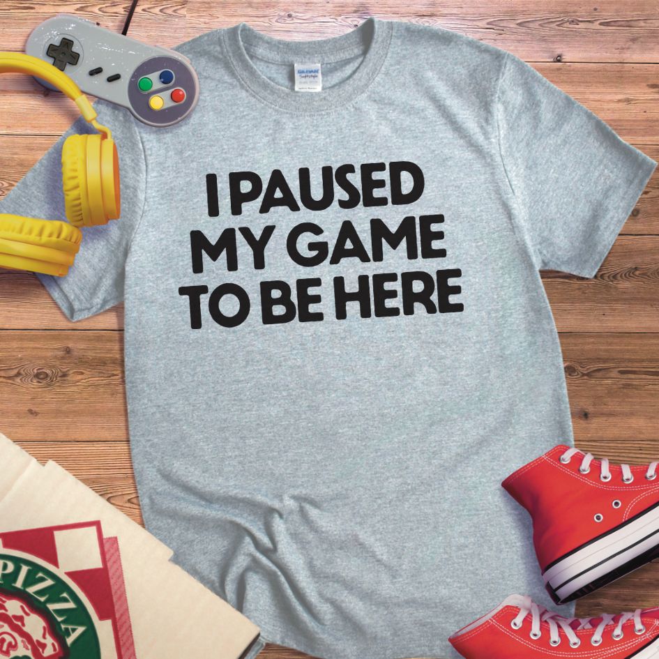 Paused Game To Be Here T-Shirt