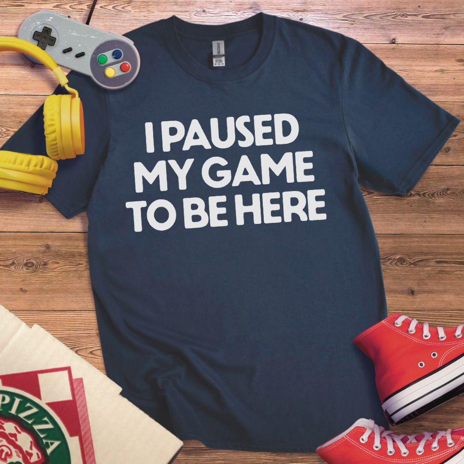 Paused Game To Be Here T-Shirt