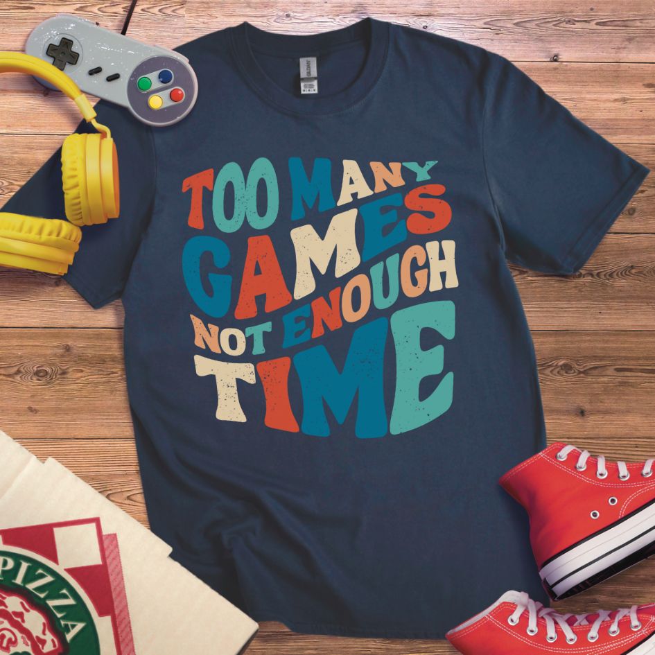 Too Many Games T-Shirt