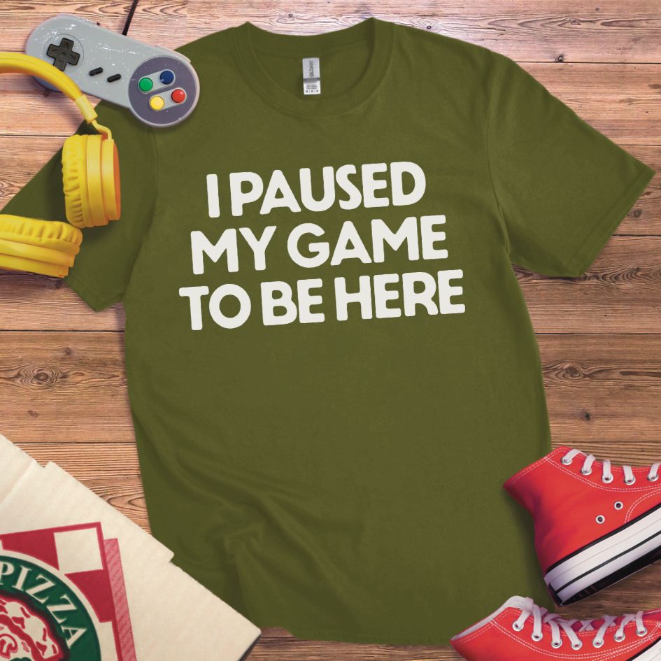 Paused Game To Be Here T-Shirt