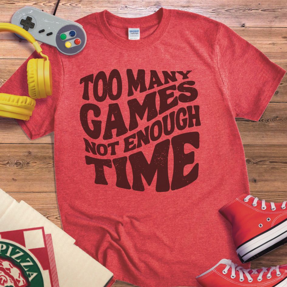 Too Many Games T-Shirt