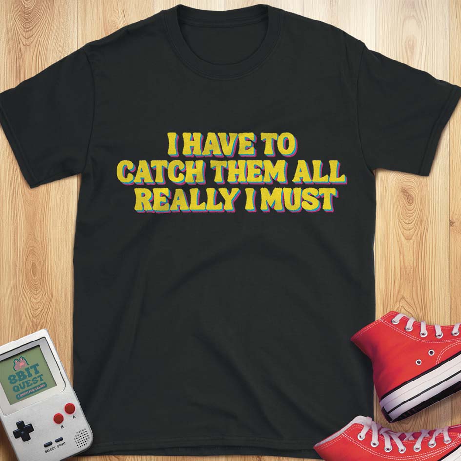 I Have To T-Shirt