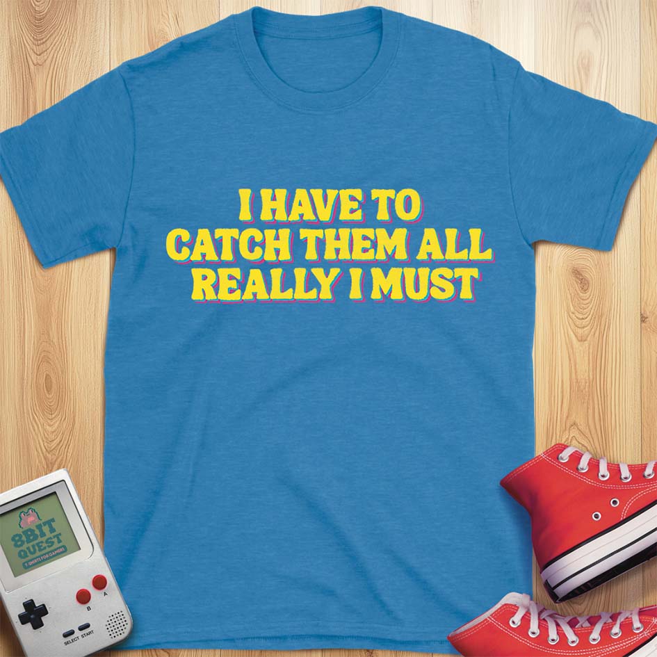 I Have To T-Shirt