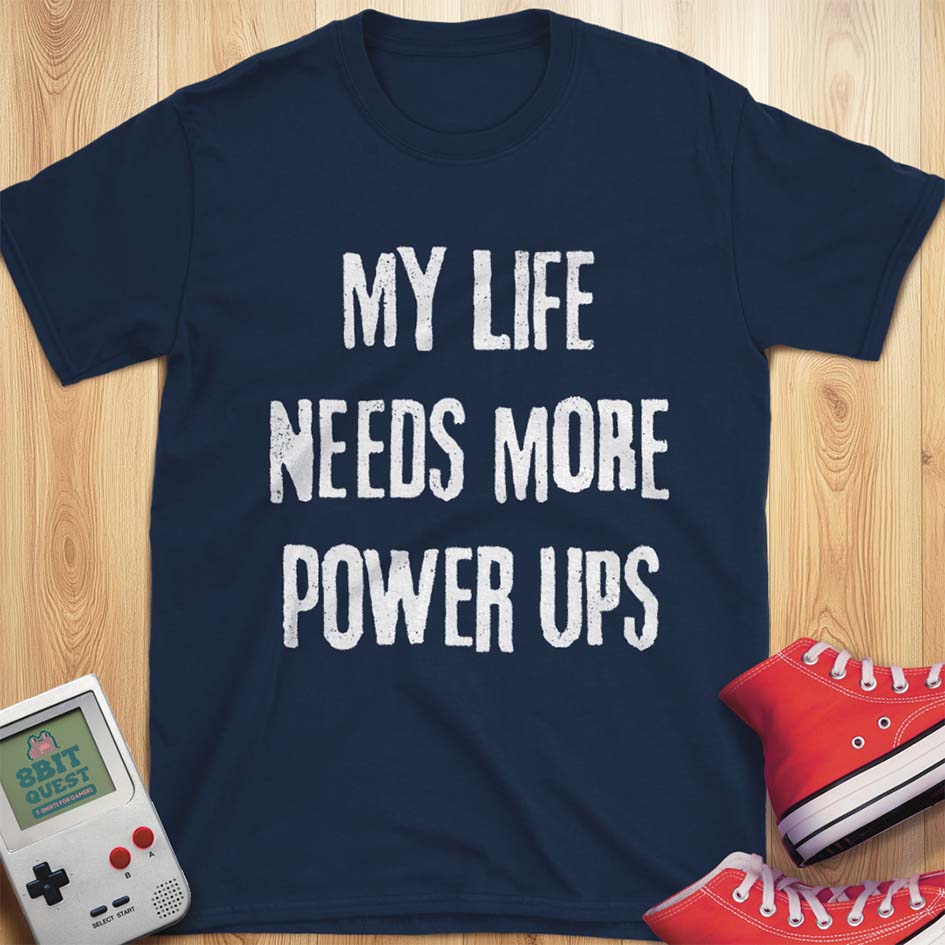 Life Needs Power Ups T-Shirt