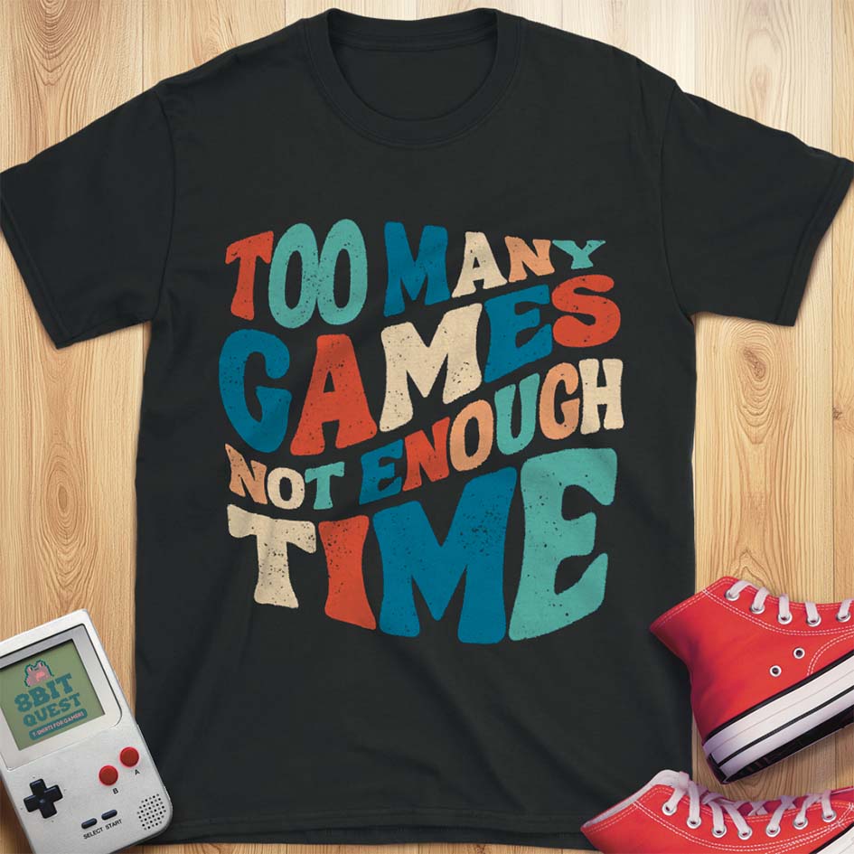 Too Many Games T-Shirt