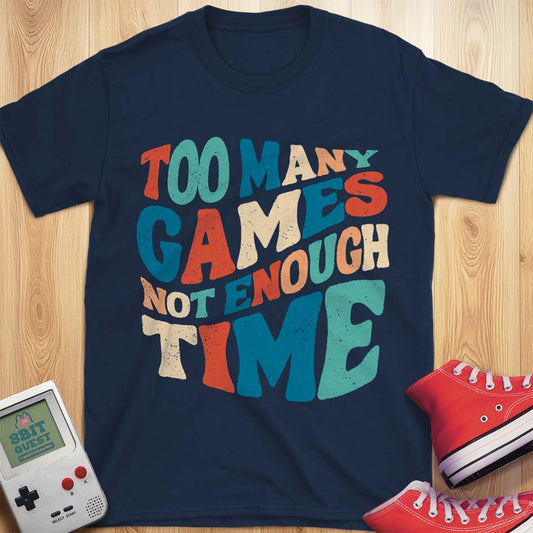 Too Many Games T-Shirt